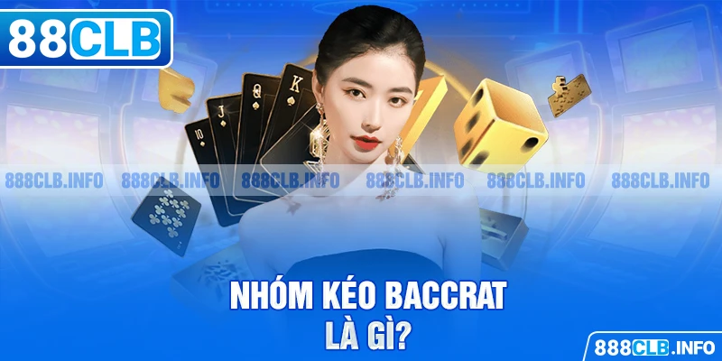 Nhóm kéo Baccarat là gì?