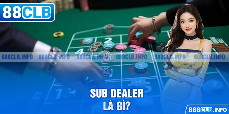 Sub Dealer là gì?