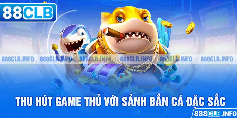 88CLB thu hút game thủ với sảnh bắn cá đặc sắc