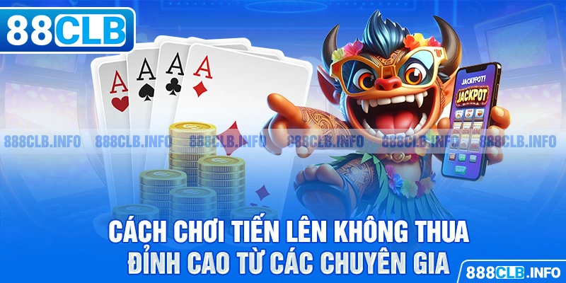 Cách đánh tiến lên không thua đỉnh cao từ các chuyên gia