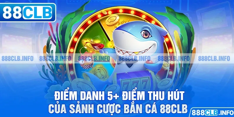 Điểm danh 5+ điểm thu hút của sảnh cược