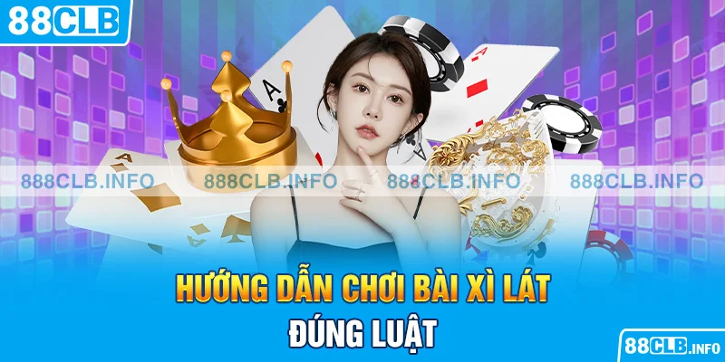 Hướng Dẫn Chơi Bài Xì Lát Đúng Luật