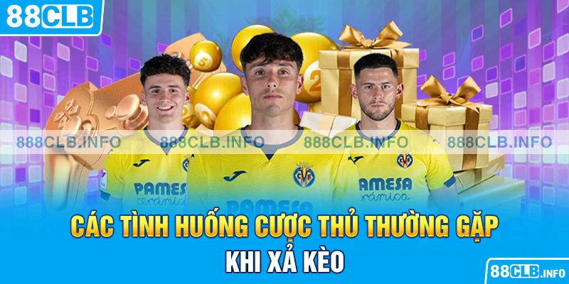 Các tình huống cược thủ thường gặp khi xả kèo