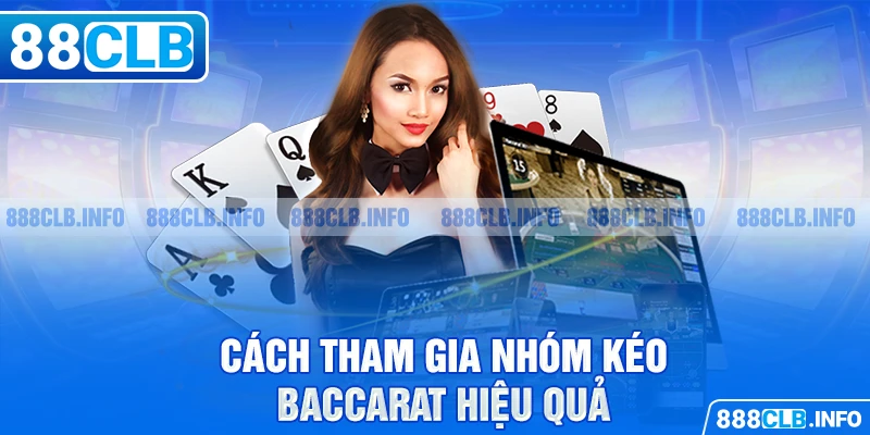 Cách tham gia nhóm kéo Baccarat hiệu quả