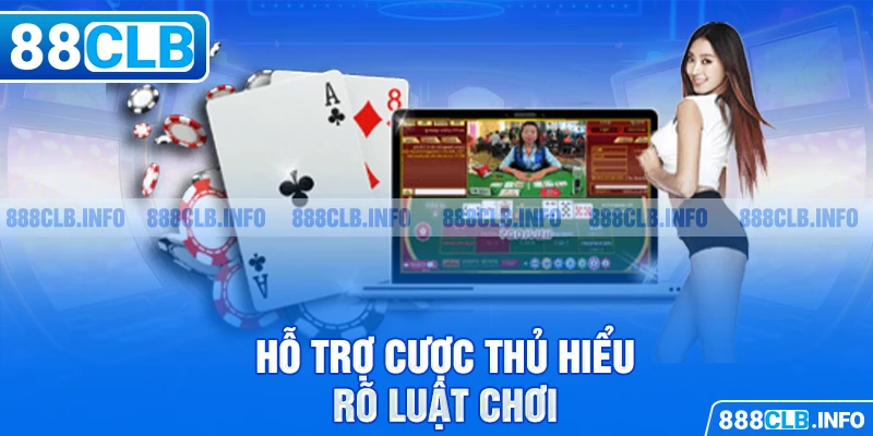 Hỗ trợ cược thủ hiểu rõ luật chơi