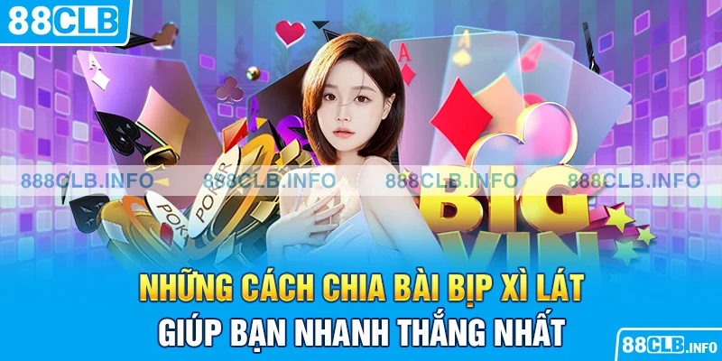 Những Cách Chia Bài Bịp Xì Lát Giúp Bạn Nhanh Thắng Nhất