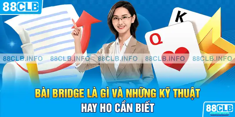 Bài Bridge là gì và những kỹ thuật hay ho cần biết