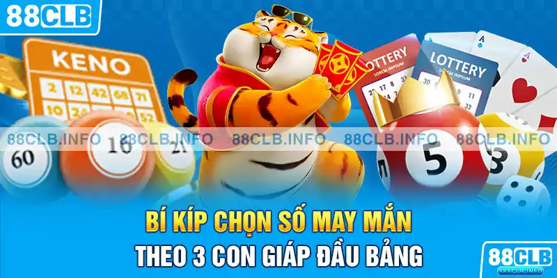 Bí kíp chọn số may mắn theo 3 con giáp đầu bảng