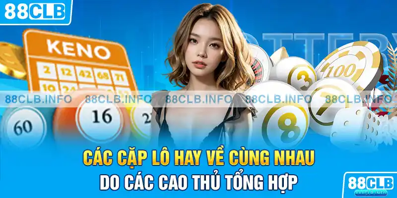 Các cặp lô hay về cùng nhau do các cao thủ tổng hợp