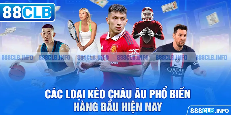 Các loại kèo châu âu phổ biến hàng đầu hiện nay