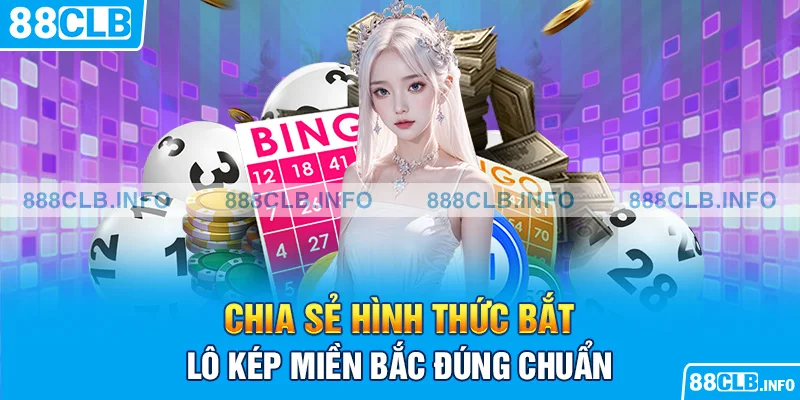 Chia sẻ phương pháp bắt lô kép miền Bắc