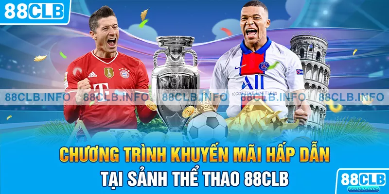 Chương trình khuyến mãi hấp dẫn tại sảnh thể thao 88CLB