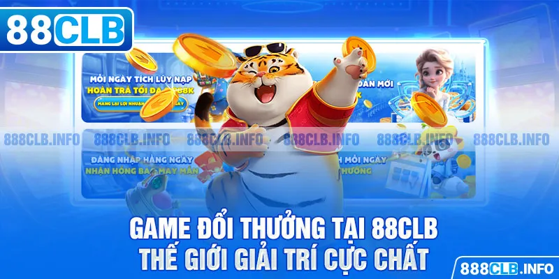 Game đổi thưởng tại 88CLB - Thế giới giải trí cực chất