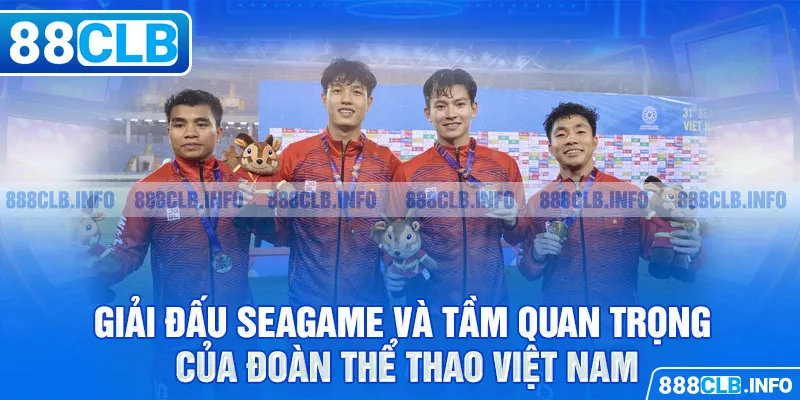 Giải đấu Seagame và tầm quan trọng của đoàn thể thao Việt Nam