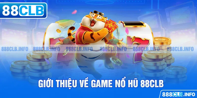 Giới thiệu về game nổ hũ 88CLB