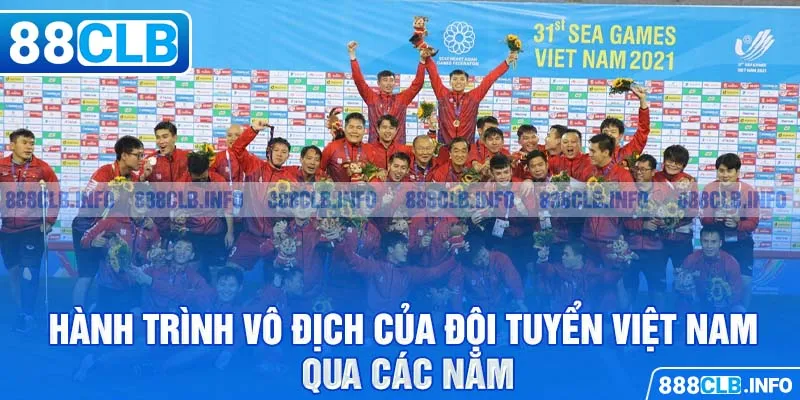 Hành trình vô địch của đội tuyển Việt Nam qua các năm