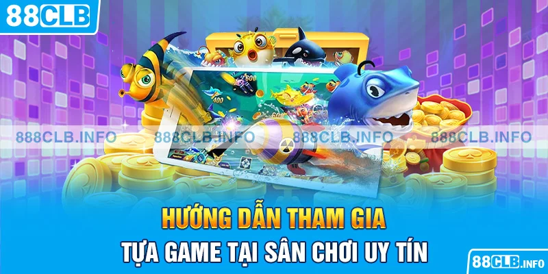 Hướng dẫn tham gia tựa game tại sân chơi uy tín