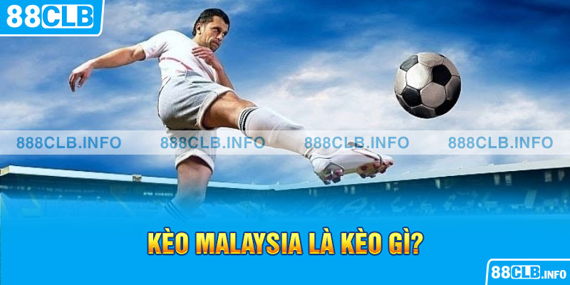 Khái niệm kèo malaysia là kèo gì?