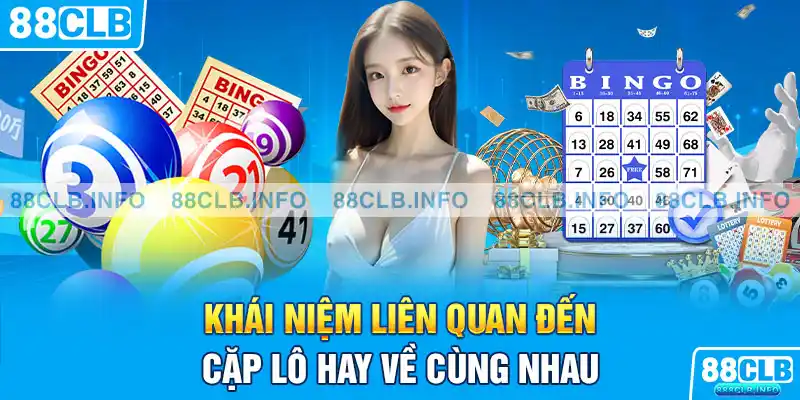 Giới thiệu về khái niệm cặp lô hay về cùng nhau