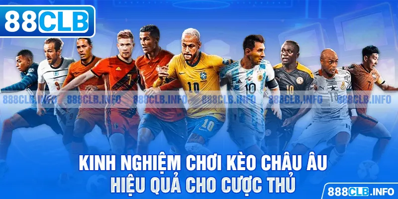 Kinh nghiệm chơi kèo châu âu hiệu quả cho cược thủ