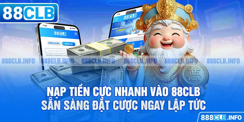 Nạp tiền cực nhanh vào 88CLB - Sẵn sàng đặt cược ngay lập tức