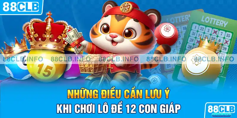 Những điều cần lưu ý khi chơi lô đề 12 con giáp