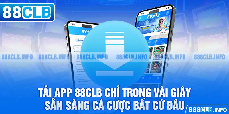 Tải app 88CLB chỉ trong vài giây - Sẵn sàng cá cược bất cứ đâu