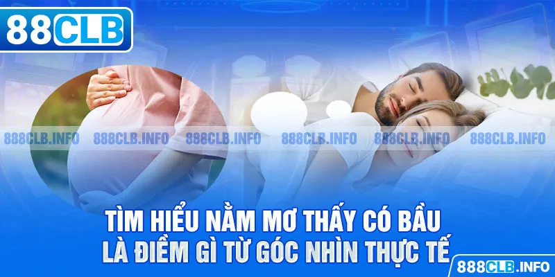 Khám phá tổng quan nằm mơ thấy có bầu là điềm gì?