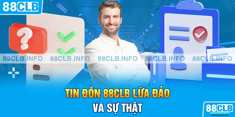 Tin đồn 88CLB lừa đảo là hoàn toàn sai