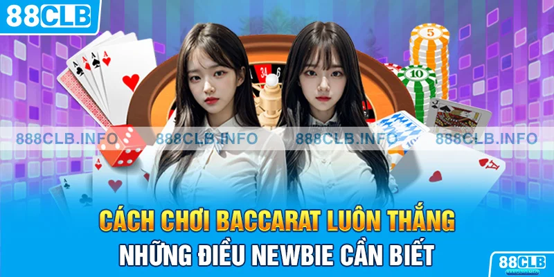 Toàn diện cách chơi baccarat luôn thắng