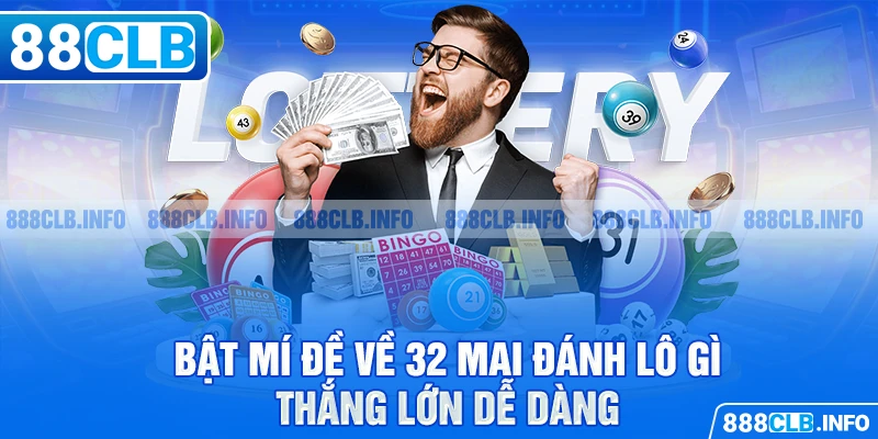 Bật mí đề về 32 mai đánh lô gì thắng lớn dễ dàng