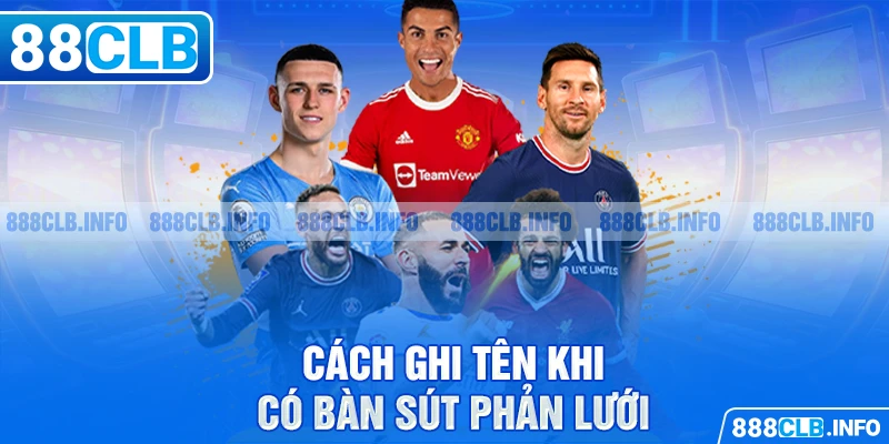 Cách ghi tên khi có bàn sút phản lưới