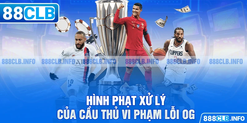 Hình phạt xử lý của cầu thủ vi phạm lỗi OG